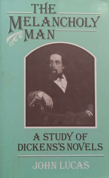 The Melancholy Man: A Study of Dickenss Novels | John Lucas