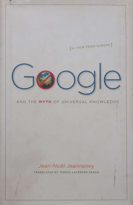Google and the Myth of Universal Knowledge: A View from Europe | Jean-Noel Jeanneney