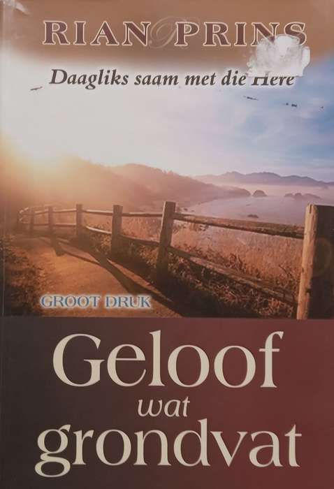 Geloof Wat Grondvat (Afrikaans, Large Print Edition) | Rian Prins