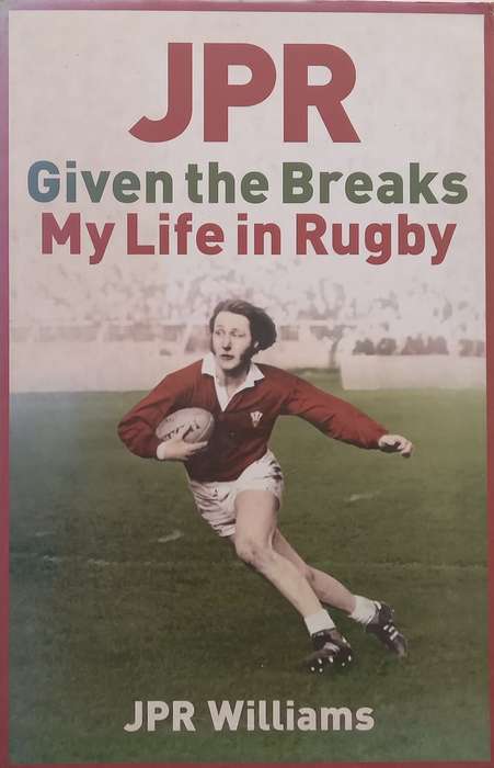JPR: Given the Breaks, My Life in Rugby | J. P. R. Williams
