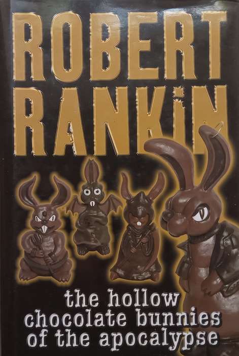 The Hollow Chocolate Bunnies of the Apocalypse (Hardcover) | Robert Rankin