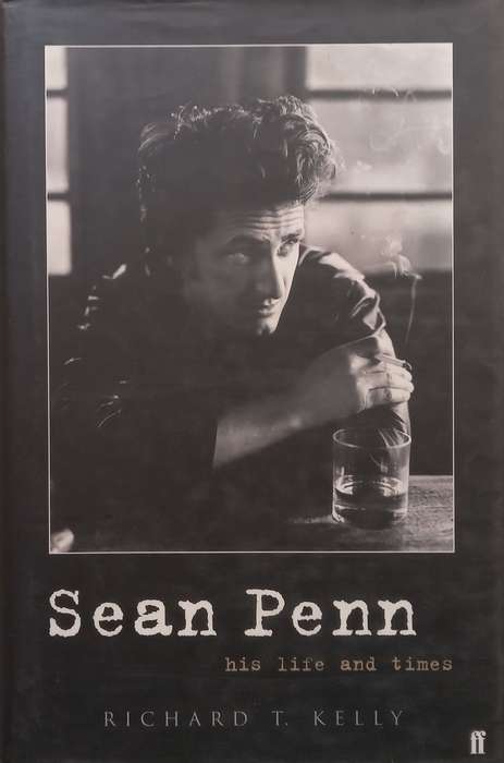 Sean Penn: His Life and Times | Richard T. Kelly