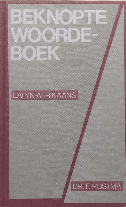 Beknopte Woordeboek (Latyn-Afrikaans) | Dr. F. Postma