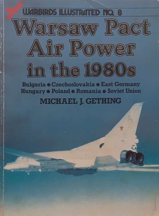 Warsaw Pact Air Power in the 1980s (Warbirds Illustrated Series) | Michael J. Gething