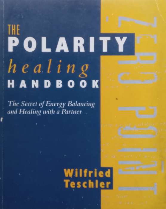 The Polarity Healing Handbook: The Secret of Energy Balancing and Healing with a Partner | Wilfri...