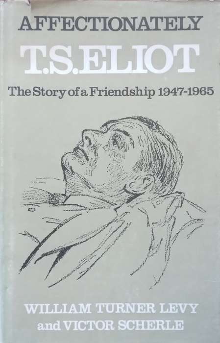 Affectionately T. S. Eliot: The Story of a Friendship, 1947-1965 | William Turner Levy & Victor S...