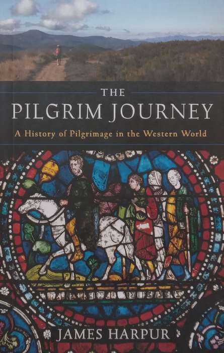 The Pilgrim Journey: A History of Pilgrimage in the Western World | James Harpur