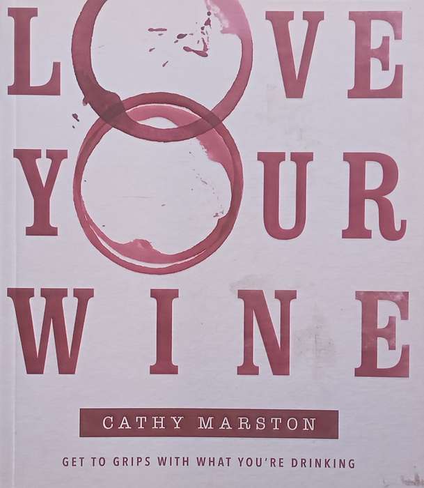 Love Your Wine: Get to Grips with what Youre Drinking | Cathy Marston