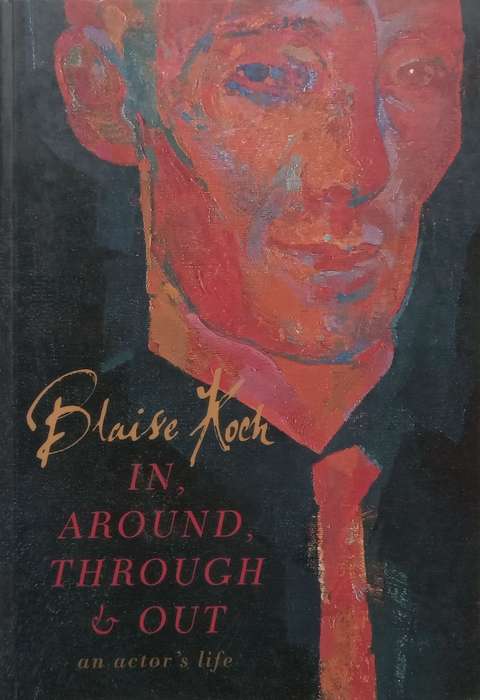 In, Around, Through & Out: An Actors Life | Blaise Koch