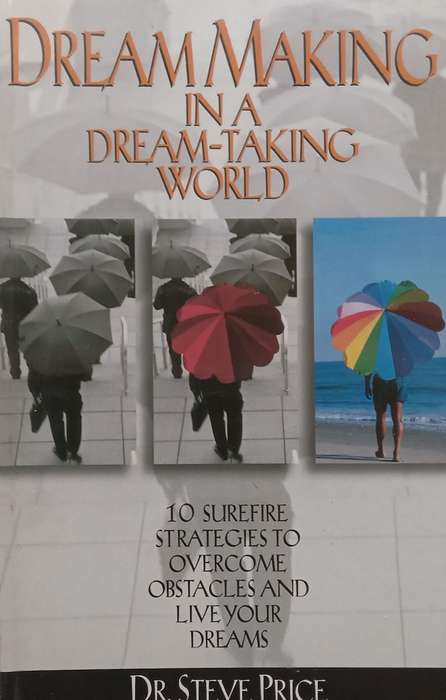 Dream Making in a Dream-Taking World: 10 Surefire Strategies to Overcome Obstacles | Steve Price