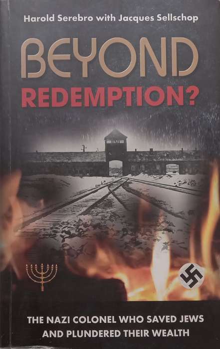 Beyond Redemption? The Nazi Colonel Who Saved Jews and Plundered Their Wealth (Inscribed by Autho...