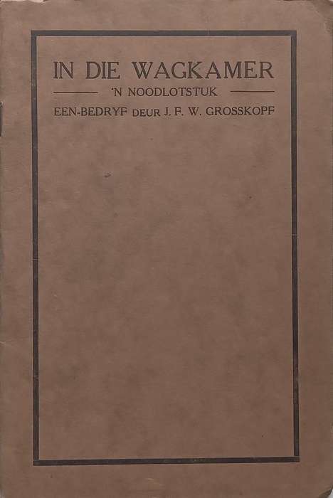 In die Wagkamer: n Noodlotstuk (Afrikaans, Published 1926) | J. F. W. Grosskopf