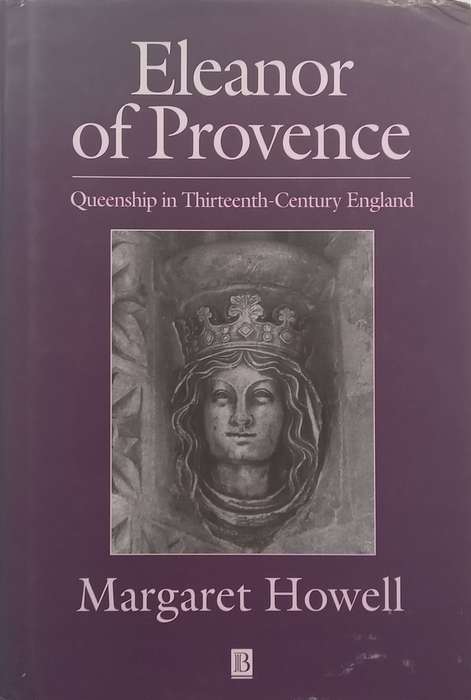 Eleanor of Provence: Queenship in Thirteenth-Century England | Margaret Howell