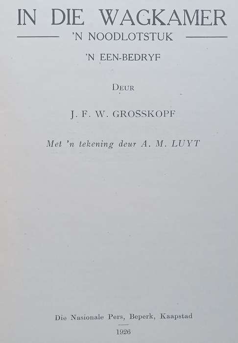 In die Wagkamer: n Noodlotstuk (Afrikaans, Published 1926) | J. F. W. Grosskopf