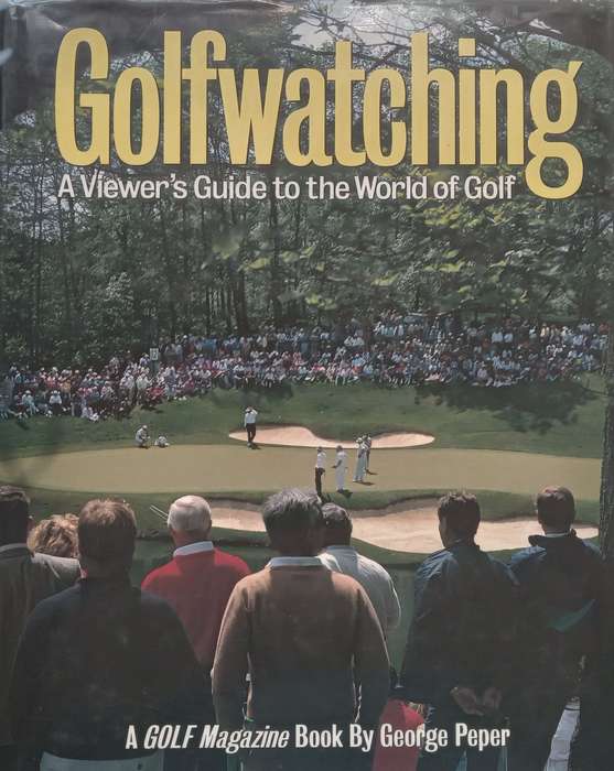 Golfwatching: A Viewers Guide to the World of Golf | George Peper
