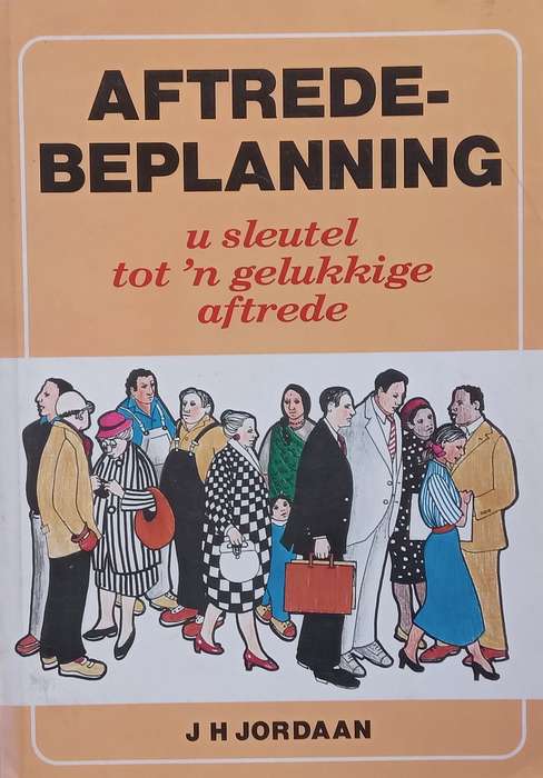Aftredebeplanning: U Sleutel tot n Gelukkige Aftrede (Afrikaans) | J. H. Jordaan