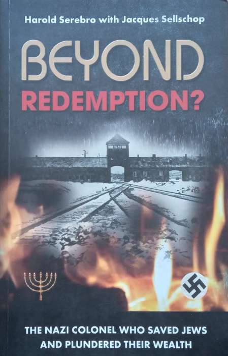 Beyond Redemption? The Nazi Colonel who Saved Jews and Plundered their Wealth | Harold Serebro & ...