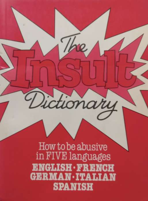 The Insult Dictionary: How to Be Abusive in Five Languages