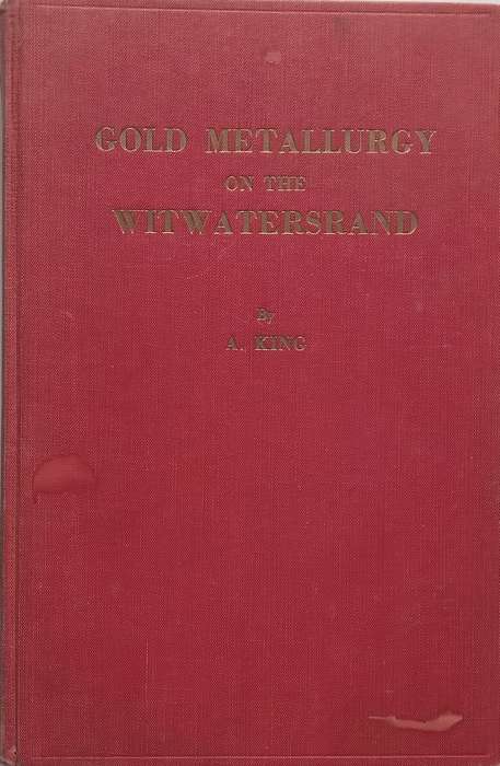 Gold Metallurgy on the Witwatersrand | A. King