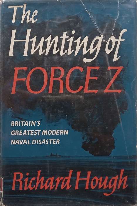 The Hunting of Force Z: Britains Greatest Modern Naval Disaster | Richard Hough