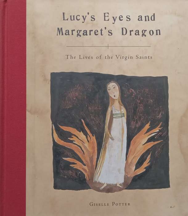 Lucys Eyes and Margarets Dragon: The Lives of the Virgin Saints | Giselle Potter