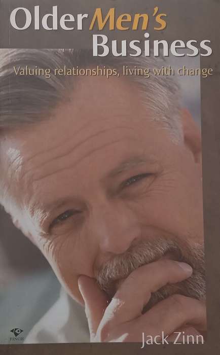 Older Mens Business: Valuing Relationships, Living With Change | Jack Zinn