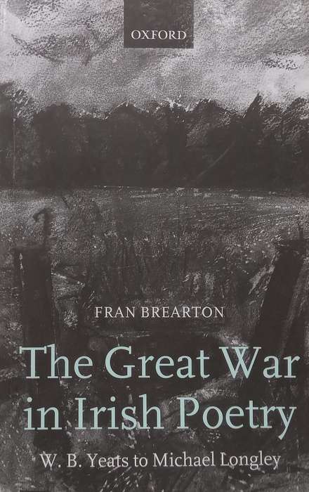 The Great War in Irish Poetry: W. B. Yeats to Michael Longley | Fran Brearton