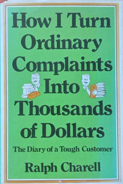 How I Turn Ordinary Complaints Into Thousands of Dollars: The Diary of a Tough Customer | Ralph C...