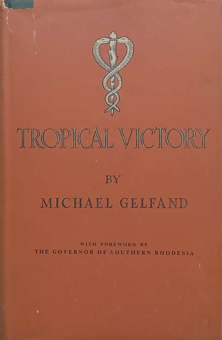 Tropical Victory: An Account of the Influence of Medicine on the History of Southern Rhodesia, 18...