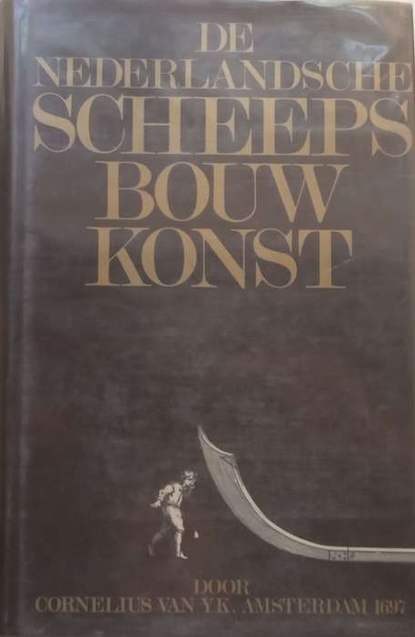 De Nederlandsche Scheepsbouw-Konst (Modern Facsimile Reprint of 1697 Publication, Dutch) | Cornel...