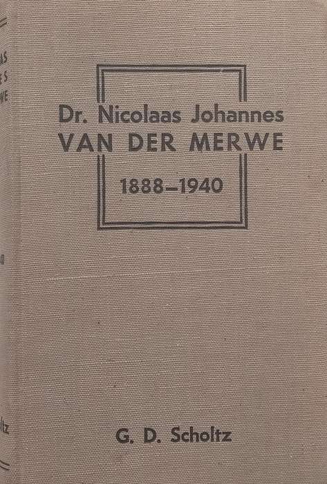 Dr. Nicolaas Johannes van der Merwe, 1888-1940 (Afrikaans) | G. D. Scholtz