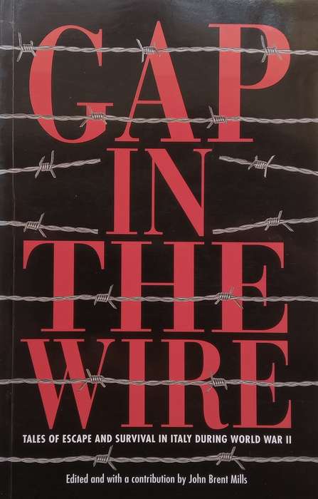 Gap in the Wire: Tales of Escape and Survival in Italy During World War II (Inscribed by Editor) ...