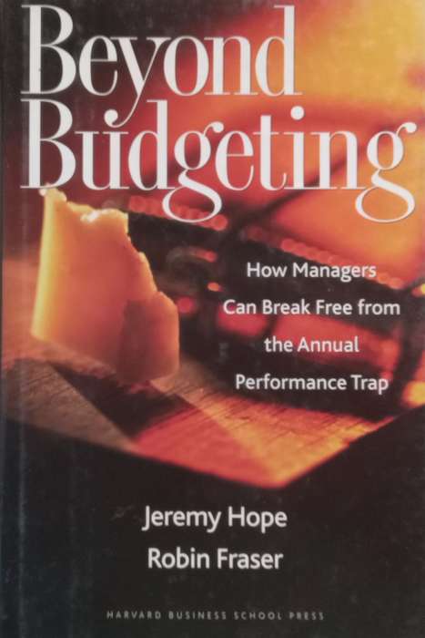 Beyond Budgeting: How Managers Can Break Free from the Annual Performance Trap | Jeremy Hope & Ro...