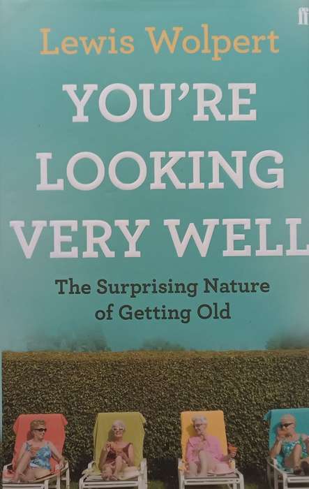 Youre Looking Very Well: The Surprising Nature of Getting Old | Lewis Wolpert
