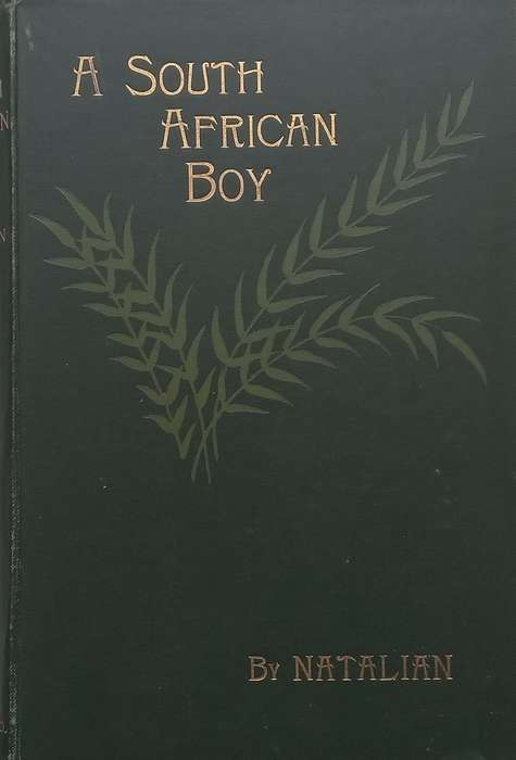 A South African Boy: Schoolboy Life in Natal | Natalian (Pseudonym of Albert W. Baker)