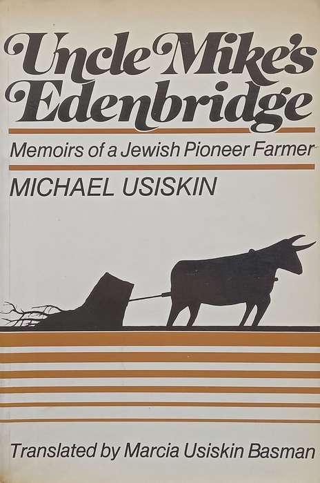 Uncle Mikes Edenbridge: Memoirs of a Jewish Pioneer Farmer | Michael Usiskin