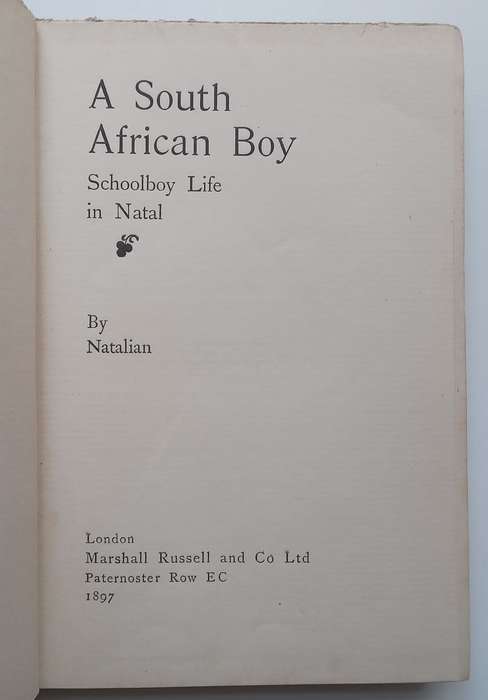 A South African Boy: Schoolboy Life in Natal | Natalian (Pseudonym of Albert W. Baker)