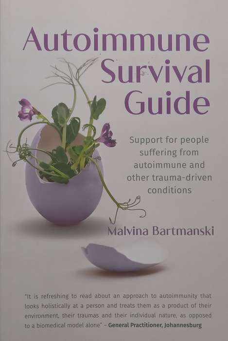 Autoimmune Survival Guide: Support for People Suffering from Autoimmune and Other Trauma-Driven C...