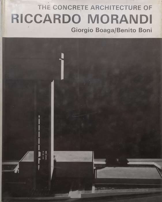 The Concrete Architecture of Riccardo Morandi | Giorgio Boaga & Benito Boni