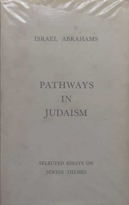 Pathways in Judaism: Selected Essays on Jewish Themes (Inscribed by Author) | Israel Abrahams