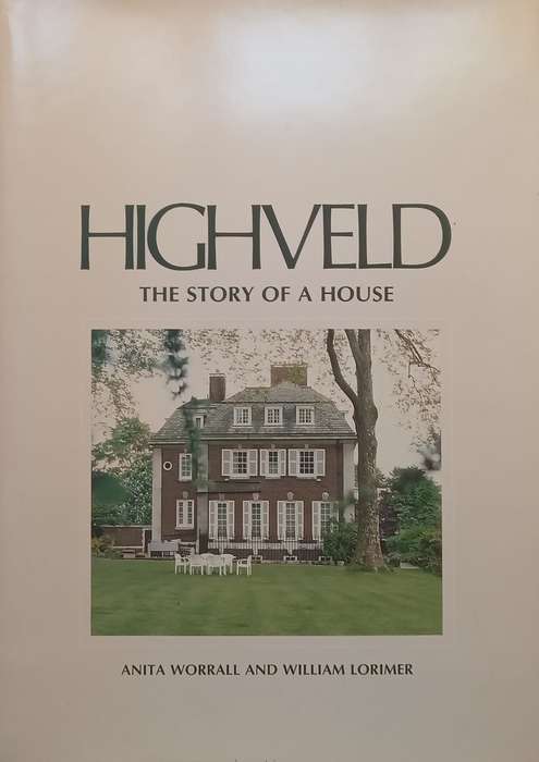 Highveld: The Story of a House (Inscribed by Lead Author and One Other) | Anita Worrall &amp; Wil...