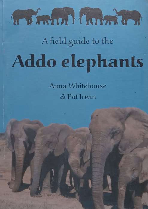 A Field Guide to the Addo Elephants | Anna Whitehouse & Pat Irwin