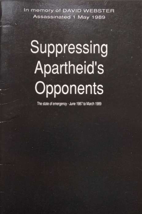 Suppressing Apartheids Opponents: The State of Emergency, June 1987 to March 1989 | David Webs...