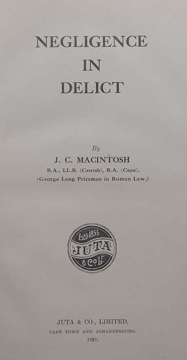 Negligence in Delict (Copy of Judge Dr. Quartus de Wet, who Presided over the 1963 Rivonia Trial)...