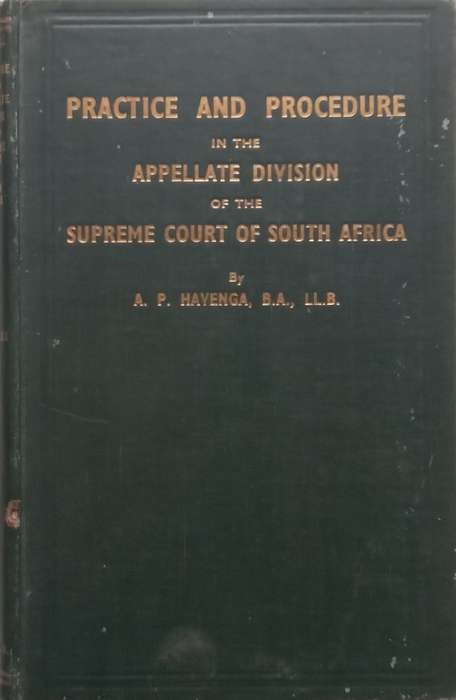 Practice and Procedure in the Appellate Division of the Supreme Court of South Africa (Published ...