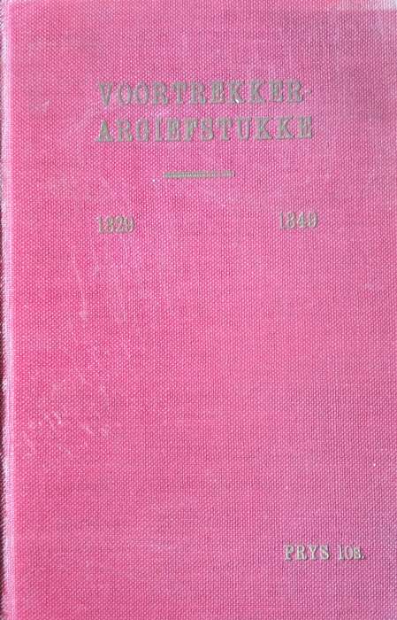 Voortrekker Argiefstukke  1829 - 1849 | H.S Pretorius, D.W. Kruger and C Beyers