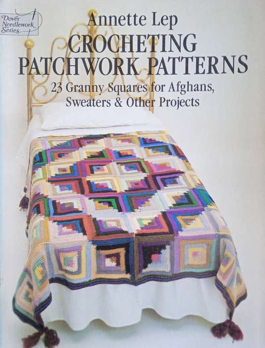 Crocheting Patchwork Patterns: 23 Granny Squares for Afghans, Sweaters and Other Projects | Annet...