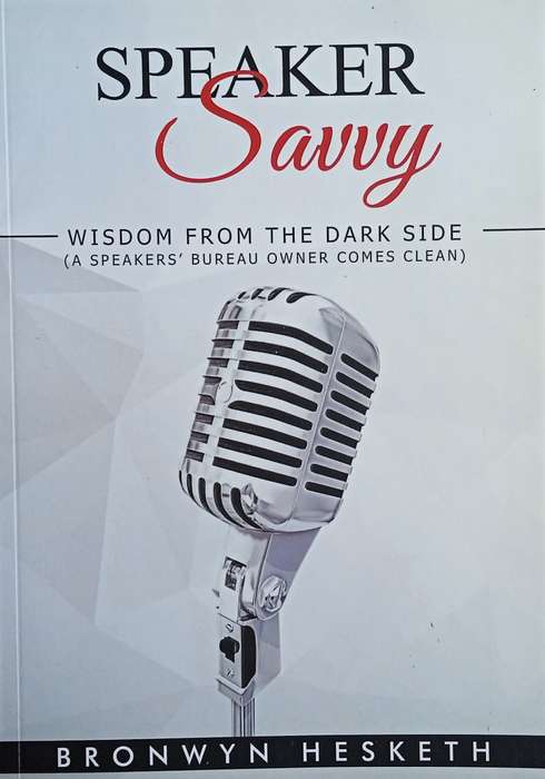 Speaker Savvy. Wisdom From the Dark Side. A Speaker's Bureau Owner Comes Clean (Inscribed by the ...
