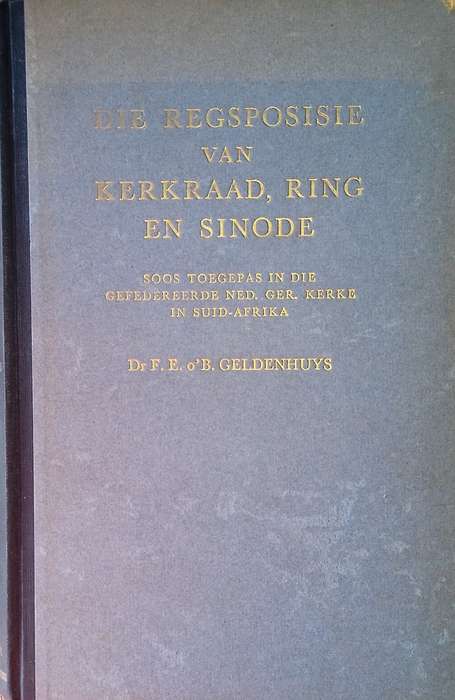 Die Regsposisie van Kerkraad, Ring en Sinode, Soos Toegepas in die Ned. Ger. Kerke in Suid-Afrika...