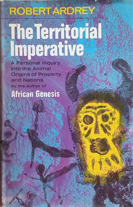 The Territorial Imperative: A Personal Inquiry into the Animal Origins of Property and Nations | ...